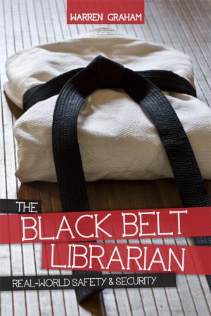 Cover of the book The Black Belt Librarian: Real-World Safety & Security by Valerie Nye, Kathy Barco