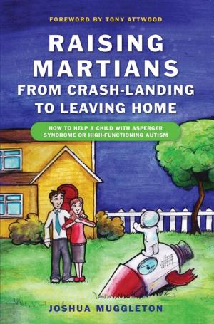 Cover of the book Raising Martians - from Crash-landing to Leaving Home by Julie Dunlop