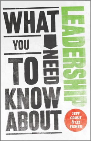 Cover of the book What You Need to Know about Leadership by Theo Gevers, Arjan Gijsenij, Joost van de Weijer, Jan-Mark Geusebroek