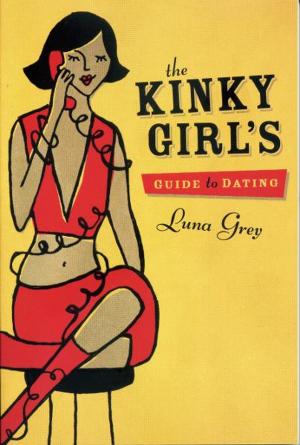 Cover of the book The Kinky Girl's Guide to Dating by Anne Simons