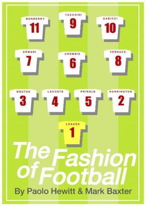 Cover of THE FASHION OF FOOTBALL, FROM BEST TO BECKHAM, FROM MOD TO LABEL SLAVE