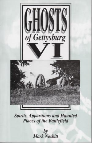 Cover of Ghosts of Gettysburg VI: Spirits, Apparitions and Haunted Places on the Battlefield
