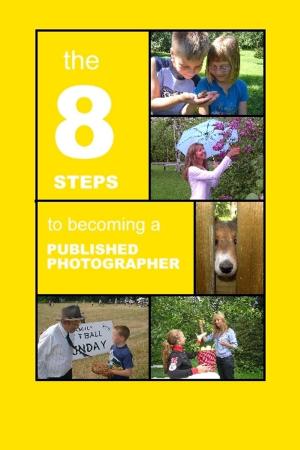 Book cover of The 8 Steps To Becoming a Published Photographer