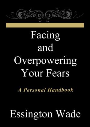 Cover of the book Facing and Overpowering Your Fears by NATHAN ABBEY
