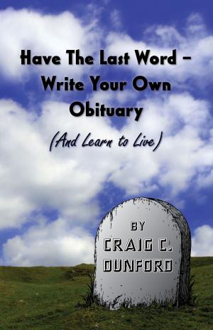 Cover of the book Have The Last Word – Write Your Own Obituary (And Learn to Live) by Deborah Whitaker