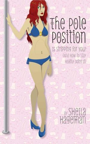 Cover of the book The Pole Position: Is Stripping for You? (And How to Stay Healthy Doing It) by Alan Hart
