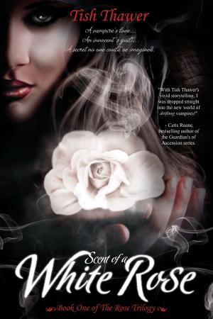 Cover of the book Scent of a White Rose by Tish Thawer