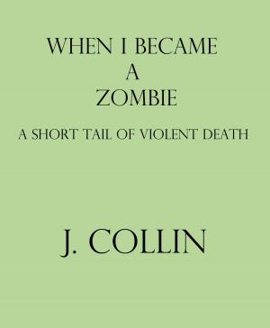 Cover of the book When I Became a Zombie: A Short Tail of Violent Death by Jeff Somers