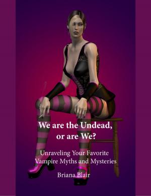 Cover of the book We Are the Undead, or Are We? - Unraveling Your Favorite Vampire Myths and Mysteries by Courtney Asunmaa