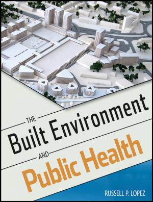 Cover of the book The Built Environment and Public Health by Michael E. Gerber, Robert Armstrong J.D., Sanford Fisch J.D.
