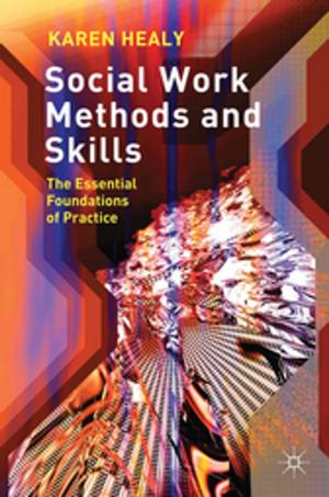 Cover of the book Social Work Methods and Skills by John Fulton, Judith Kuit, Gail Sanders, Peter Smith