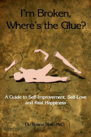 Book cover of I'm Broken, Where's the Glue? : A Guide to Self-Improvement, Self-Love and Real Happiness