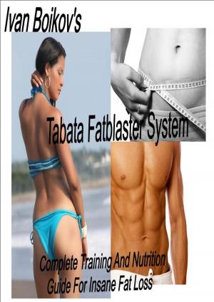 Cover of the book Tabata Fatblaster System: Complete Training and Nutrition Guide to Insane Fat Loss by QUENTIN GARRISON