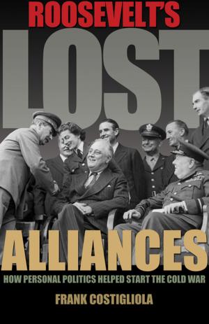 Cover of the book Roosevelt's Lost Alliances by Justin Farrell