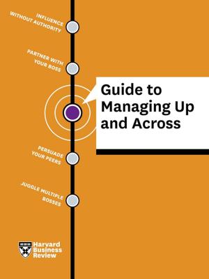 Cover of the book HBR Guide to Managing Up and Across by 