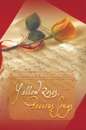 Cover of the book Yellow Roses, Precious Songs by Thomas F. McLoughlin