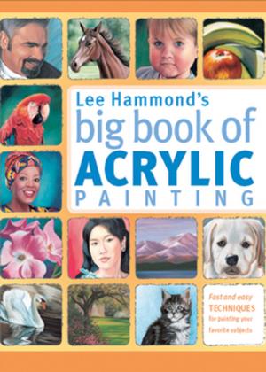 Cover of the book Lee Hammond's Big Book of Acrylic Painting by Danny Proulx
