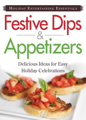 Cover of the book Holiday Entertaining Essentials: Festive Dips and Appetizers by Robert Puff, James Seghers