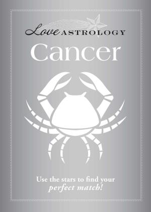 Cover of the book Love Astrology: Cancer by David Rye, Marcia Rye