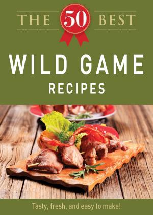 Cover of the book The 50 Best Wild Game Recipes by Matt Dustin