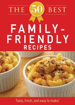 Cover of the book The 50 Best Family-Friendly Recipes by David Rye, Marcia Rye
