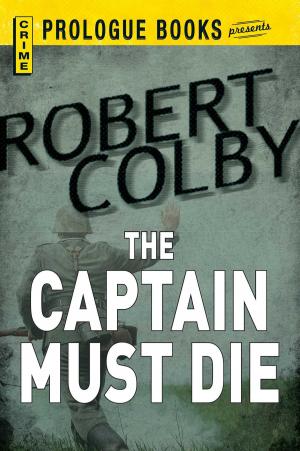 Cover of the book The Captain Must Die by Saskia Gorospe Rombouts, Courtney Barbetto