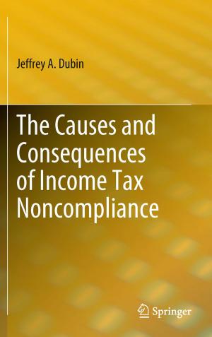 Cover of the book The Causes and Consequences of Income Tax Noncompliance by Xiao Liu, Dong Yuan, Gaofeng Zhang, Wenhao Li, Dahai Cao, Qiang He, Jinjun Chen, Yun Yang