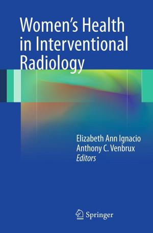 Cover of the book Women’s Health in Interventional Radiology by W.J. Bicknell, J.H. Bleuler, J.D. Blum, S.C. Caulfield, R.H. Egdahl, G. Grant, M.J. Gulotta, D.P. Harrington, S.X. Kaplan, B. Kelch, W. Michelson, R.B. Peters, L.L. Ralson, S. Sieverts, K. Stokeld, R.W. Stone, E.J. Tilson, D.C. Walsh, D.H. Winkworth