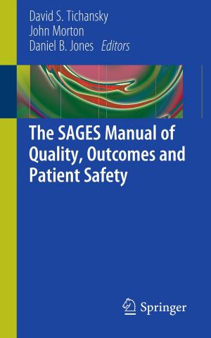 Cover of the book The SAGES Manual of Quality, Outcomes and Patient Safety by Jeffrey Hoffstein, Jill Pipher, Joseph H. Silverman