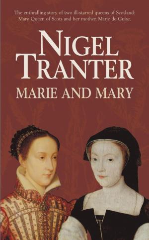 Cover of the book Marie And Mary by Nigel Tranter