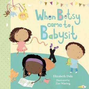 Cover of the book When Betsy Came to Babysit by Janey Louise Jones