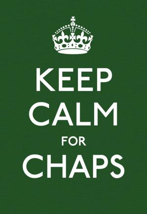 Cover of the book Keep Calm for Chaps: Good Advice for Hard Times by Gill Rapley, Tracey Murkett