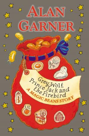 Cover of the book Grey Wolf, Prince Jack and the Firebird: A Magic Beans Story by Leon Garfield