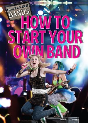 Cover of the book How to Start Your Own Band by Brian Wingate, Jeremy Cooperson