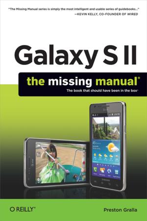 Cover of the book Galaxy S II: The Missing Manual by Tim Boudreau, Jesse Glick, Simeon Greene, Vaughn Spurlin, Jack J. Woehr