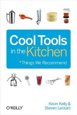 Cover of the book Cool Tools in the Kitchen by Cefn Hoile, Clare Bowman, Sjoerd Dirk Meijer, Brian Corteil, Lauren Orsini, Troy Mott