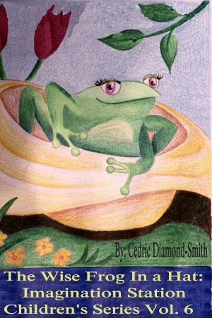 Cover of The Wise Frog in a Hat: Imagination Station Children's Series Vol. 6