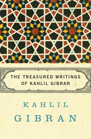 Cover of the book The Treasured Writings of Kahlil Gibran by Baruch Spinoza, Dagobert D. Runes