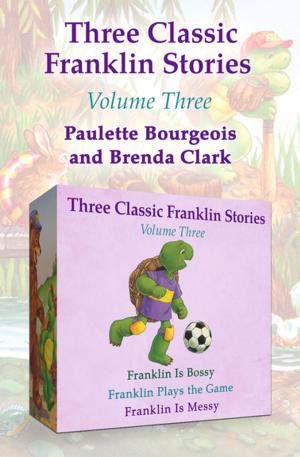 Cover of the book Three Classic Franklin Stories Volume Three by Paulette Bourgeois