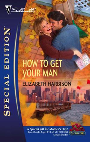 Cover of the book How To Get Your Man by Katherine Garbera
