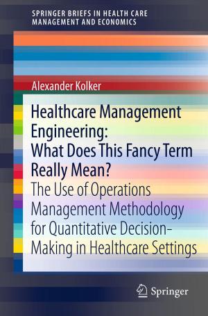 Cover of the book Healthcare Management Engineering: What Does This Fancy Term Really Mean? by Erhard Cramer, N. Balakrishnan