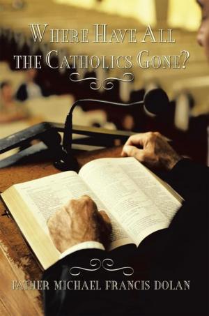 Cover of the book Where Have All the Catholics Gone? by Bill R. Path