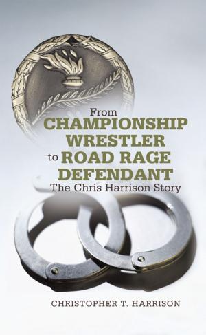 Cover of the book From Championship Wrestler to Road Rage Defendant by Beverly Ann Marcoux Johnston
