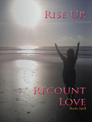 Cover of the book Rise Up, Recount Love by D. F. Scovil