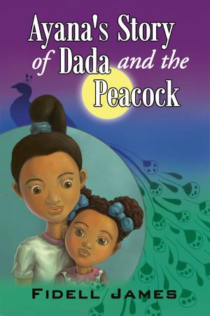 Cover of the book Ayana's Story of Dada and the Peacock by L. Irene Chapman