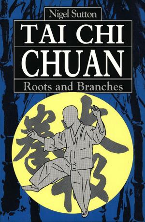 Cover of the book Tai Chi Chuan Roots & Branches by Hugo Munsterberg, Soetsu Yanagi