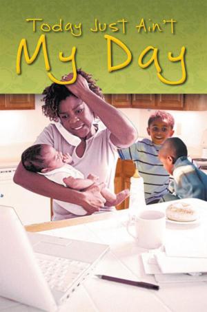Cover of the book Today Just Ain't My Day by Annette Renaud