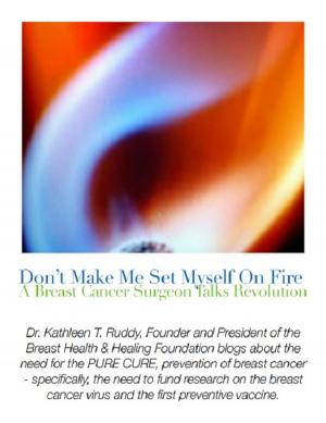 Cover of the book Don’t Make Me Set Myself on Fire: A Breast Cancer Surgeon Talks Revolution - A Collection of My Hottest Blogs by Dr Frances Robinson