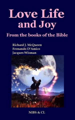 Cover of the book Love, Life and Joy: From the books of the Bible by Richard J. McQueen