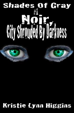 Book cover of #1 Shades of Gray- Noir, City Shrouded By Darkness